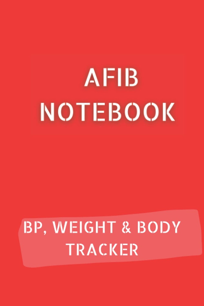 AFIB JOURNAL 配有 10pg 血压记录、 12pg 重量跟踪器和 68pg 身体测量跟踪器。 共 120 页 6x9 : Palpitations Notebook 记录您的进度