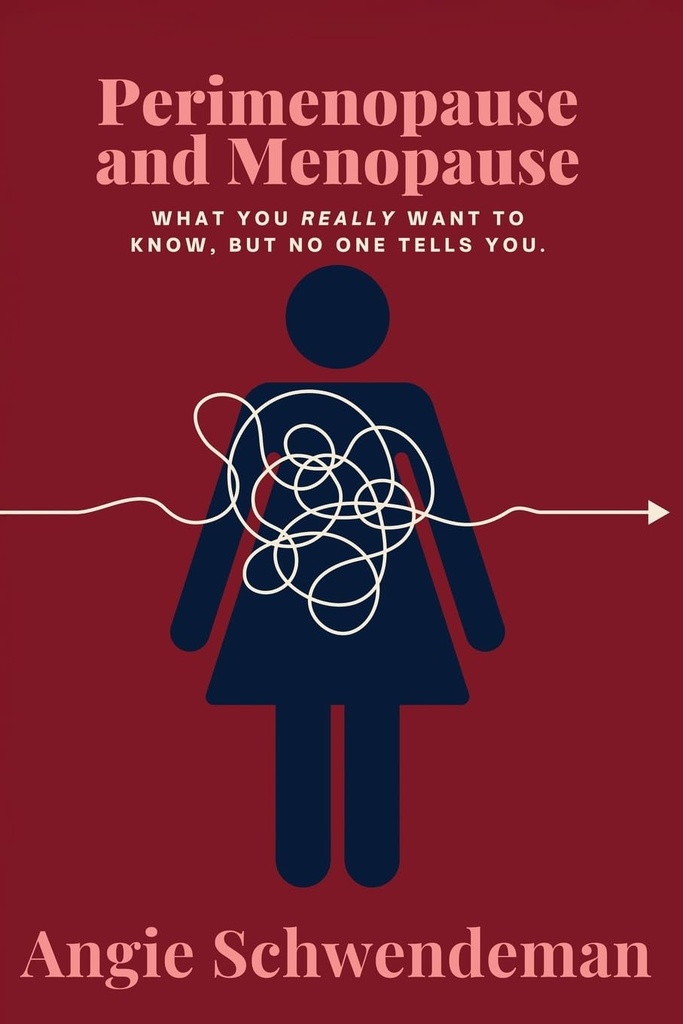 Perimenopause and Menopause: What you really want to know, but no one tells you.