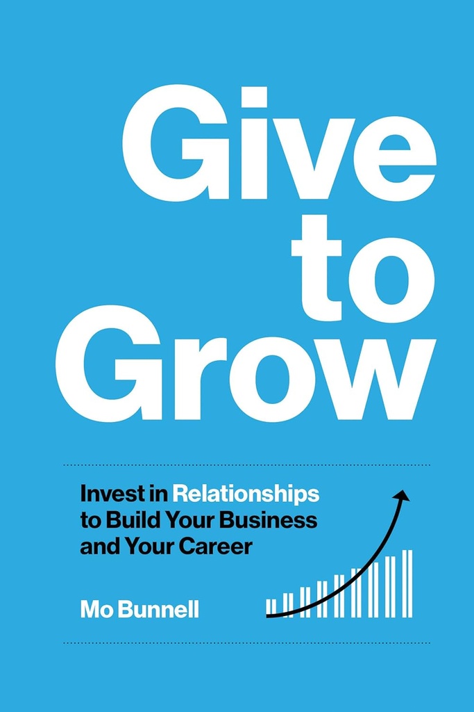 Give to Grow: 投资于关系以构建你的企业和事业