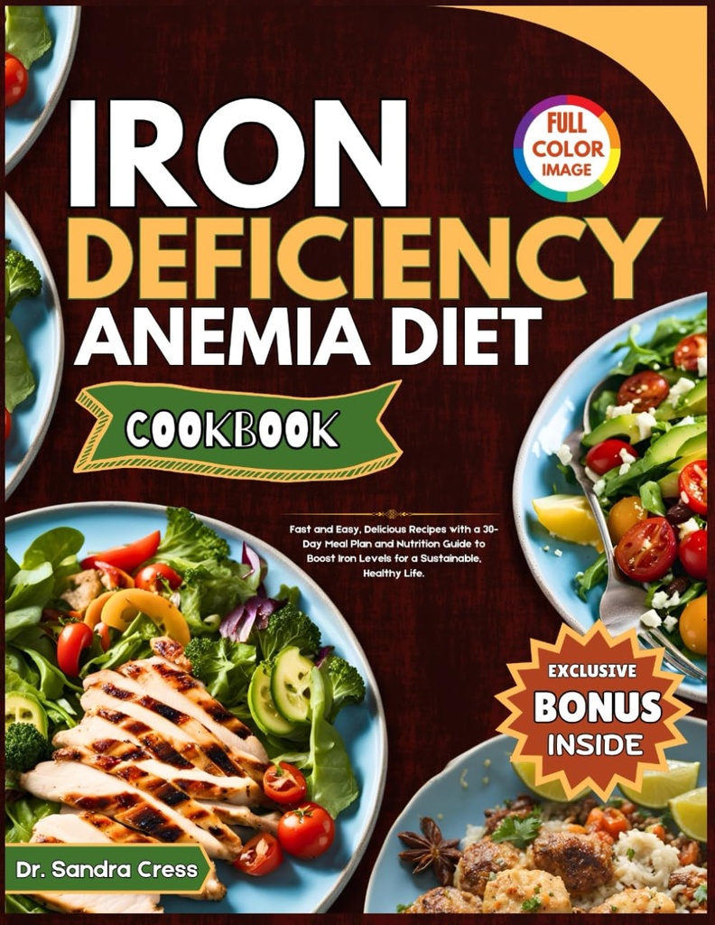 IRON DEFICY ANEMIA DIET COOKBOOK:快速而轻松,美味的食谱,配有为期30天的食谱计划及促进可持续健康生活的铁水平营养指南
