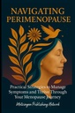 Navigating Perimenopause: Practical Strategies to Manage Symptoms and Thrive Through Your Menopause Journey (Bold Women Blueprint)