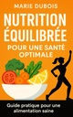 Nutrition équilibrée pour une santé optimale.: Guide pratique pour une alimentation saine. (French Edition)