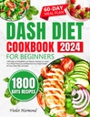 DASH 初学者的饮食烹饪手册:1800天 快乐的低钠食谱 降低你的血压 保持你的心脏健康 60天膳食计划包含(饮食良好,生活更好)