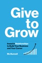 Give to Grow: 投资于关系以构建你的企业和事业
