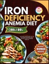 IRON DEFICY ANEMIA DIET COOKBOOK:快速而轻松,美味的食谱,配有为期30天的食谱计划及促进可持续健康生活的铁水平营养指南
